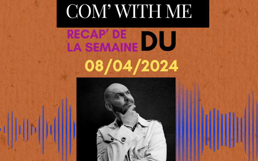 Com’ With me – Semaine du 08/04