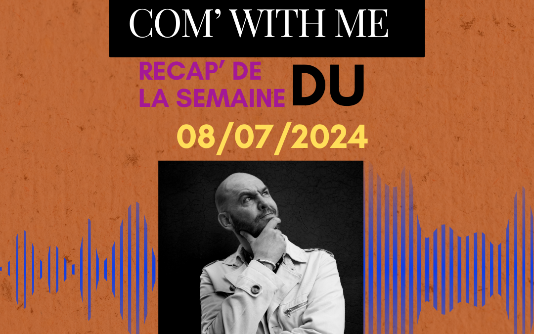 Com’ With me – Semaine du 08/07
